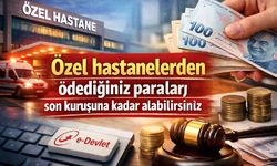 Özel hastanelere ödediğiniz paraları son kuruşuna kadar geri alabilirsiniz