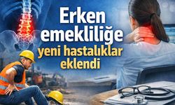 Erken emekliliğe yeni hastalıklar eklendi