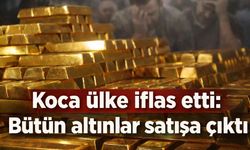 Koca ülke iflasın eşiğinde: Bütün altınlar satışa çıkacak
