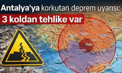 Antalya'ya korkutan deprem uyarısı: 3 koldan tehlike var