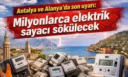 Antalya ve Alanya'ya son uyarı: Milyonlarca elektrik sayacı sökülecek