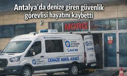 Antalya'da denize giren güvenlik görevlisi hayatını kaybetti