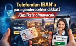 Telefondan IBAN'a para gönderecekler dikkat! Kimliksiz olmayacak