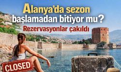Alanya'da sezon başlamadan bitiyor mu? Rezervasyonlar çakıldı