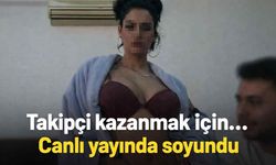 Takipçi kazanmak için... Canlı yayında soyundu