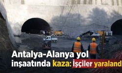 Antalya-Alanya yol inşaatında kaza: İşçiler yaralandı