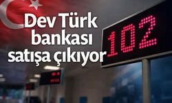 Dev Türk bankası satışa çıkıyor