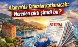 Alanya'da faturalar katlanacak: Nereden çıktı şimdi bu?