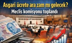 Asgari ücrete ara zam mı gelecek? Meclis komisyonu toplandı
