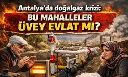 Antalya'da doğalgaz krizi: Bu mahalleler üvey evlat mı?