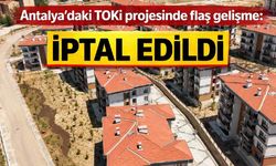 Antalya'daki TOKi projesi iptal edildi