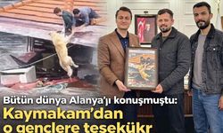 Bütün dünya Alanya'yı konuşmuştu: Kaymakam'dan o gençlere teşekkür