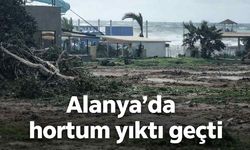 Alanya'da hortum önüne geleni yıktı geçti