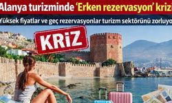 Alanya turizminde 'erken rezervasyon' krizi