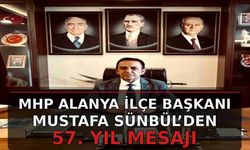 MHP Alanya İlçe Başkanı Mustafa Sünbül’den 57. yıl mesajı
