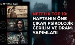 Netflix Top 10: Haftanın Öne Çıkan Psikolojik Gerilim ve Dram Yapımları