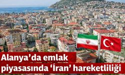Alanya'da emlak piyasasında ‘İran’ hareketliliği