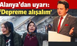 Alanya'dan uyarı: 'Depreme alışalım'