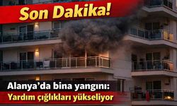 Son Dakika! Alanya'da bina yangını: Yardım çığlıkları yükseliyor