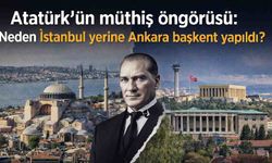 Atatürk'ün müthiş öngörüsü: Neden İstanbul yerine Ankara başkent yapıldı?