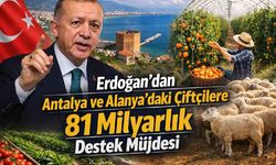 Erdoğan’dan Antalya ve Alanya’daki çiftçilere 81 milyarlık destek müjdesi