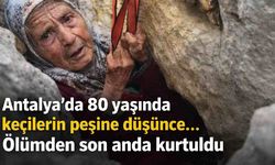 Antalya'da 80 yaşında keçilerin peşine düşünce... Ölümden son anda kurtuldu