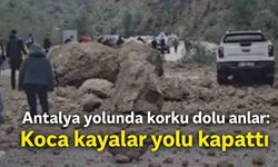 Antalya yolunda korku dolu anlar: Koca kayalar yolu kapattı