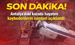 Antalya'daki kazada hayatını kaybedenlerin isimleri açıklandı