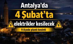 Antalya'da 4 Şubat'ta elektrikler kesilecek