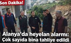 Son Dakika! Alanya'da heyelan alarmı: Çok sayıda bina tahliye edildi