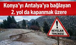 Konya'yı Antalya'ya bağlayan 2. yol da kapanmak üzere