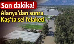 Son dakika! Alanya'dan sonra Kaş'ta sel felaketi
