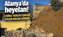 Alanya’da heyelan! 5 bina tahliye edildi, evler hasar gördü