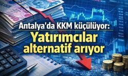 Antalya’da KKM küçülüyor: Yatırımcılar alternatif arıyor