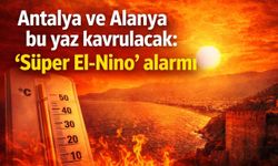 Antalya ve Alanya bu yaz kavrulacak: 'Süper El-Nino' alarmı