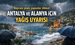 Bayram planı yapanlar dikkat: Antalya ve Alanya için yağış uyarısı