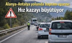 Alanya-Antalya yolunda bayram uyarısı: Hız kazayı büyütüyor