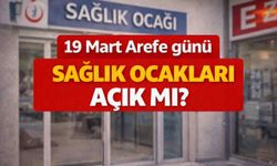 19 Mart Arefe günü sağlık ocakları açık mı?