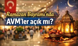 Ramazan Bayramı’nda AVM’ler açık mı?