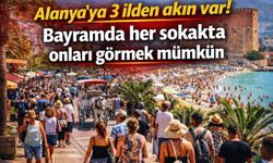 Alanya’ya 3 ilden akın var! Bayramda her sokakta onları görmek mümkün