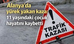 Alanya’da yürek yakan kaza: 11 yaşındaki çocuk hayatını kaybetti