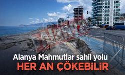Alanya Mahmutlar sahil yolu her an çökebilir
