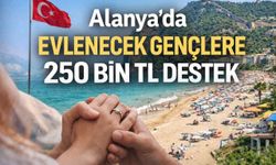 Alanya’da evlenecek gençlere 250 bin TL destek