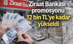 Ziraat Bankası promosyonu 12 bin TL’ye kadar yükseldi