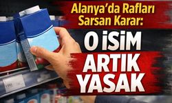 Alanya'da marketlerde flaş karar: O isim artık yasak