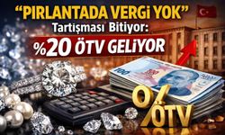 “Pırlantada Vergi Yok” tartışması bitiyor: %20 ÖTV geliyor