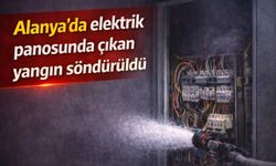 Alanya’da elektrik panosunda çıkan yangın söndürüldü