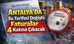 Antalya’da su tarifesi değişti: Faturalar 4 katına çıkacak