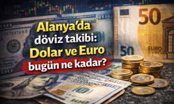 Alanya’da döviz takibi: Dolar ve Euro bugün ne kadar?