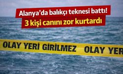 Alanya’da balıkçı teknesi battı! 3 kişi canını zor kurtardı